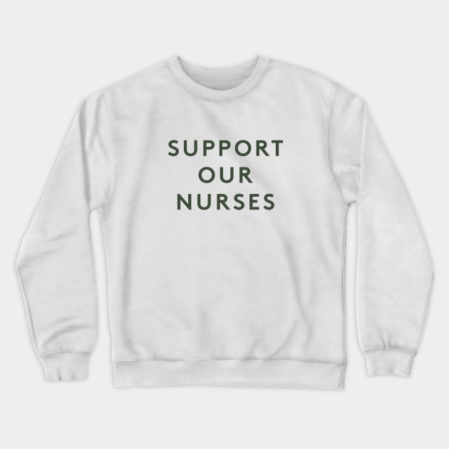 Support Our Nurses Crewneck Sweatshirt by calebfaires